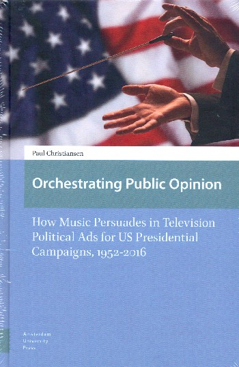 Orchestrating public Opinion How Music persuades in Television political Ads for US presidential Cam