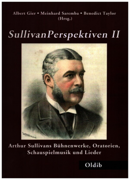 Sullivan Perspektiven 2 Arthur Sullivans Bühnenwerke, Oratorien, Schauspielmusik und Lieder
