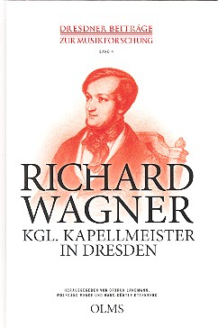 Richard Wagner - Königlicher Kapellmeister in Dresden