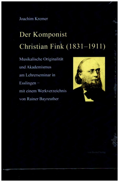 Der Komponist Christian Fink (1831-1911) Musikalische Originalität und Akademismus am Lehrerseminar