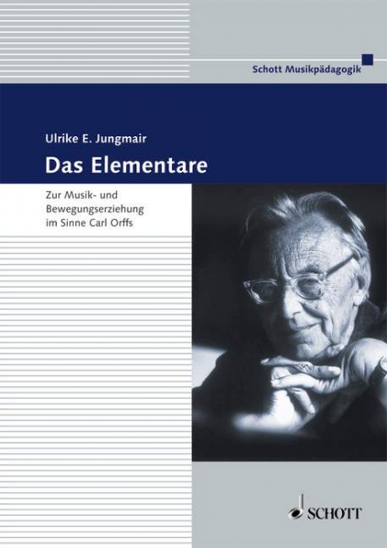 Das Elementare Zur Musik- und Bewegungserziehung im Sinne Carl Orffs. Theorie und Pra