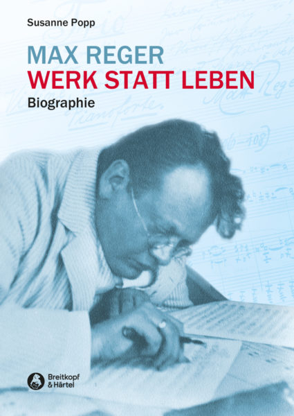 Biographie Max Reger - Werk statt Leben