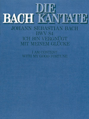Ich bin vergnügt mit meinem Glücke Kantate Nr.84 BWV84