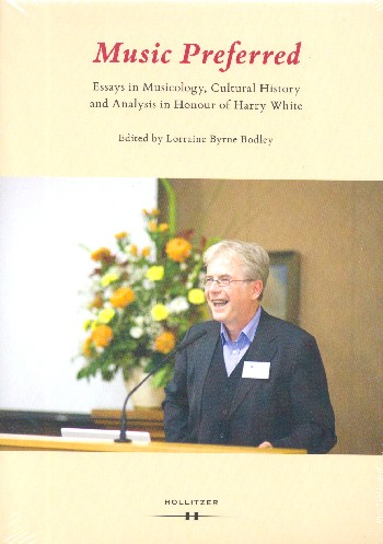 Music preferred Essays in Musicology, cultural History and Analysis Honour of Harry White