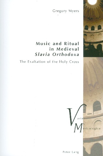 Music and Ritual in medieval Slavia Orthodoxa The Exaltation of the holy Cross