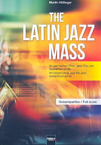 The Latin Jazz Mass für gem Chor, Klavier, E-Bass und Schlagzeug (Tenorsaxophon ad lib)