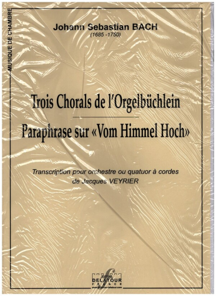3 Chorals de l&#039;Orgelbüchlein et Paraphrase sur &quot;Vom Himmel hoch&quot; pour orchestre (4 á cordes)