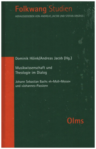 Musikwissenschaft und Theologie im Dialog Johann Sebastian Bachs &#039;h-Moll-Messe&#039; und &#039;Johannes-Passio