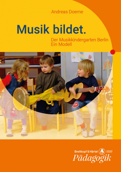 Musik bildet - Der Musikkindergarten Berlin - Ein Modell