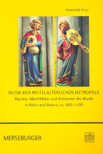 Musik der mittelalterlichen Metropole Räume, Identitäten und Kontext der Musik in Köln und Mainz, ca