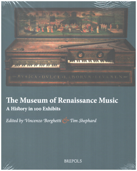 The Museum of Renaissance Music A History in 100 Exhibits