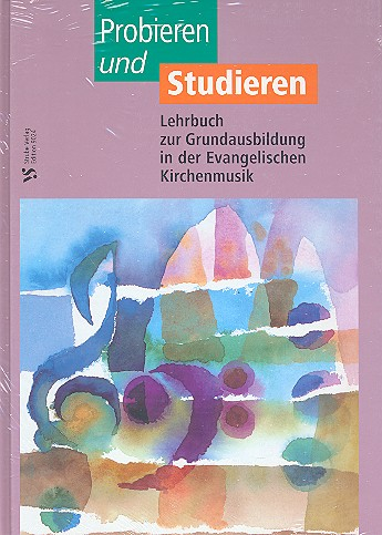 Probieren und Studieren Lehrbuch zur Grundausbildung in der Evangelischen Kirchenmusik