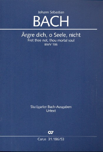 Ärgre dich o Seele nicht Kantate Nr.186 BWV186