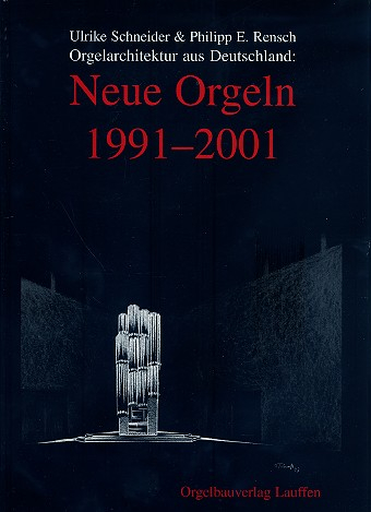 Orgelarchitektur aus Deutschland Neue Orgeln 1991-2001