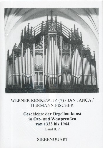 Geschichte der Orgelbaukunst in Ost- und Westpreußen von 1333 bis 1944 Band 2 Teil 2