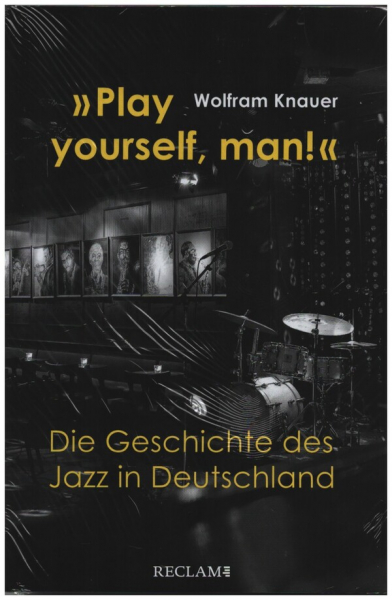 &#039;Play yourself, man!&#039; Die Geschichte des Jazz in Deutschland