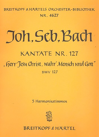 Herr Jesu Christ wahr' Mensch und Gott Kantate Nr.127 BWV127