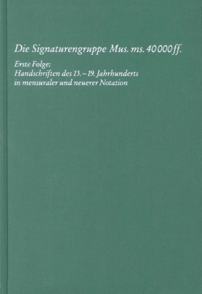 Die Signaturengruppe Mus. ms. 40.000 ff. Staatsbibliothek zu Berlin