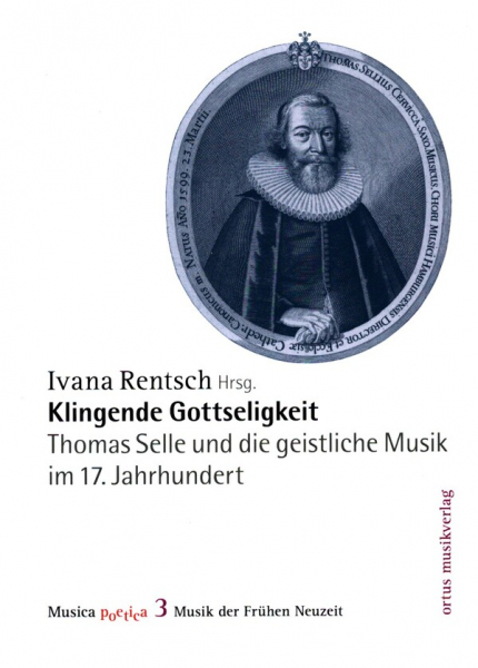Klingende Gottseligkeit Thomas Selle und die geistliche Musik im 17. Jahrhundert