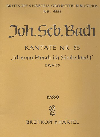 Ich armer Mensch ich Sündenknecht Kantate Nr.55 BWV55