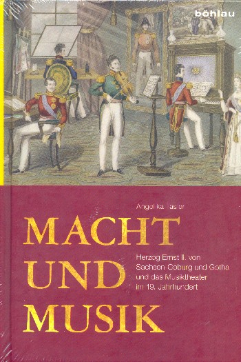 Macht und Musik Herzog Ernst II. von Sachsen-Coburg und Gotha und und das Musiktheater im 19. Jahrhu