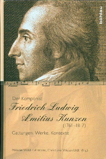Der Komponist Friedrich Ludwig Aemilius Kunzen (1761-1817) Gattungen, Werke, Texte