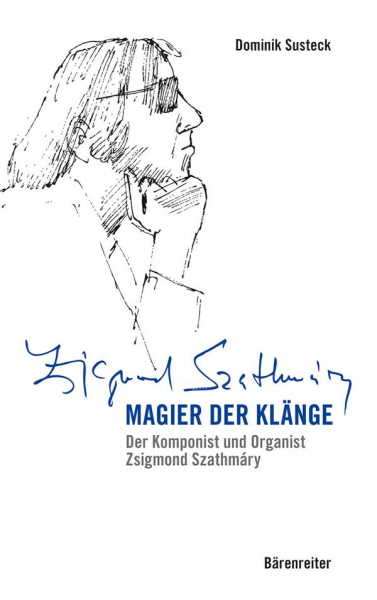 Magier der Klänge Der Komponist und Organist Zsigmond Szathmáry