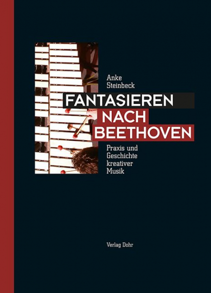 Fantasieren nach Beethoven - Praxis und Geschichte kreativer Musik