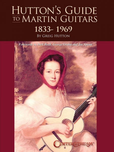 Hutton&#039;s Guide to Martin Guitars: 1833-1969