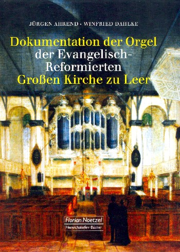 Dokumentation der Orgel der Evangelisch-Reformierten Großen Kirche zu Leer (+DVD) Das historische Pf