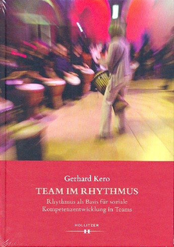 Team im Rhythmus Rhythmus als Basis für soziale Kompetenzentwicklung in Teams