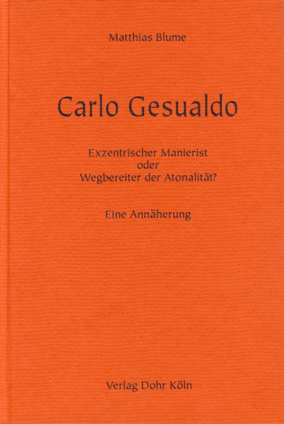 Carlo Gesualdo Exzentrischer Manierist oder Wegbereiter der Atonalität - Eine