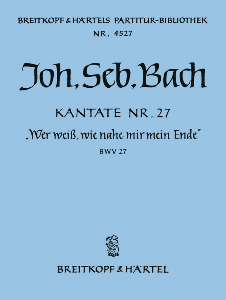 Wer weiß wie nahe mir mein Ende Kantate Nr.27 BWV27