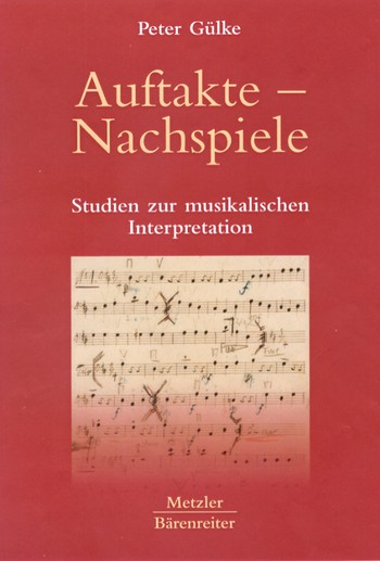 Auftakte - Nachspiele Studien zur musikalischen Interpretation