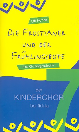 Die Frostianer und der Frühlingsbote für Soli, Kinderchor und Klavier (Celesta/Keyboard)