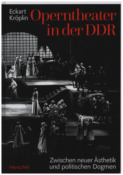 Operntheater in der DDR Zwischen neuer Ästethik und politischen Dogmen