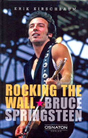 Rocking the Wall Bruce Springsteen in Ost-Berlin 1988