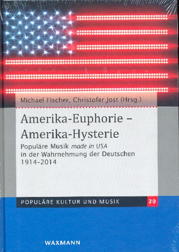 Amerika-Euphorie - Amerika-Hysterie Populäre Musik made in USA in der Wahrnehmung der Deutschen 1914