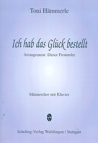 Ich hab das Glück bestellt für Männerchor und Klavier
