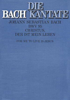Christus der ist mein Leben Kantate Nr.95 BWV95