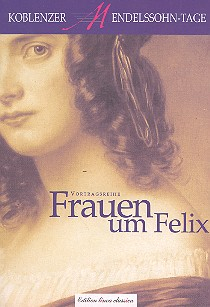 Frauen um Felix Vortragsreihe der Koblenzer Mendelssohn-Tage 2002