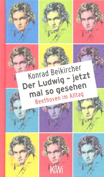 Der Ludwig - jetzt mal so gesehen Beethoven im Alltag Beethoven im Alltag