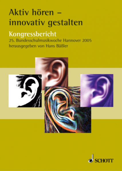 Aktiv hören - innovativ gestalten Kongressbericht 25. Bundesschulmusikwoche, Hannover 2004