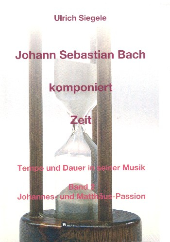 Johann Sebastian Bach komponiert Zeit Band 2 Johannes- und Matthäus-Passion