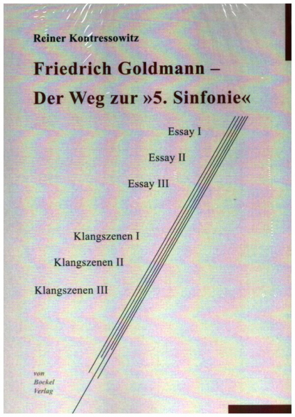 Friedrich Goldmann - Der Weg zur &quot;5. Sinfonie&quot; Essay I, Essay II, Essay III - Klangszenen I, Klangs