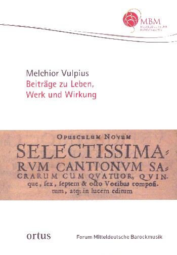 Melchior Vulpius Beiträge zu Leben, Werk und Wirkung