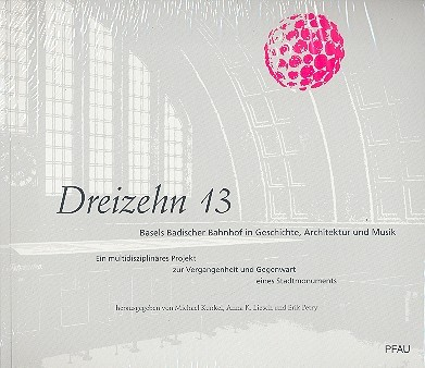 Dreizehn 13 (+DVD) Basels badischer Bahnhof in Geschichte, Architektur und