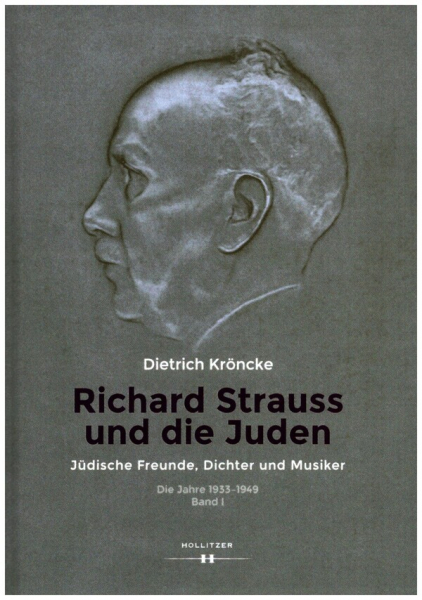 Richard Strauss und die Juden Jüdische Freunde, Dichter und Musiker. Die Jahre 1933-1949 Band 1