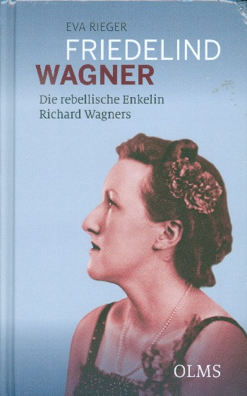 Friedelind Wagner Die rebellische Enkelin Richard Wagners