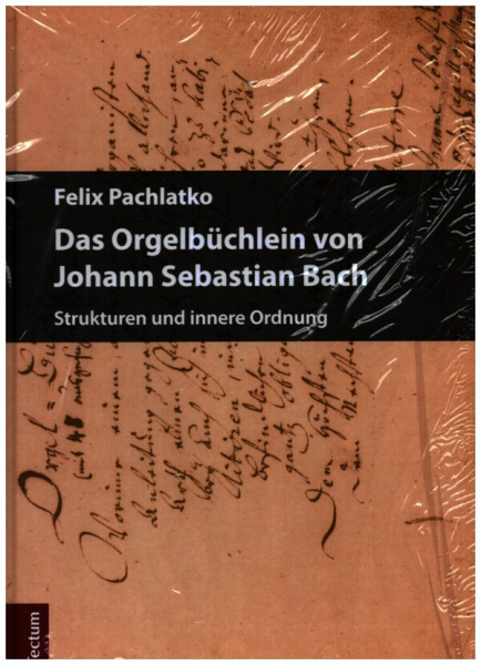 Das Orgelbüchlein von Johann Sebastian Bach Strukturen und innere Ordnung
